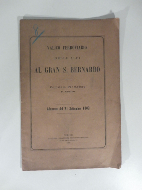 Valico ferroviario delle Alpi al Gran S. Bernardo. Comitato promotore 1° nucleo. Adunanza del 21 settembre 1882